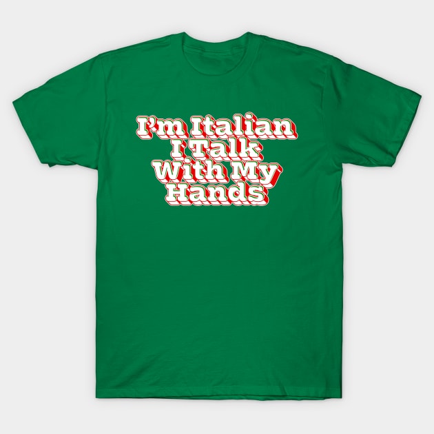 I'm Italian I Talk With My Hands T-Shirt by DankFutura